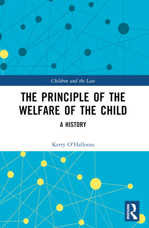 The Principle of the Welfare of the Child (A History) by Kerry O'Halloran, 9781032214511