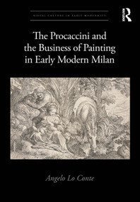 The Procaccini and the Business of Painting in Early Modern Milan by Angelo Lo Conte, 9780367673352