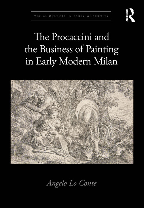 The Procaccini and the Business of Painting in Early Modern Milan by Angelo Lo Conte, 9780367673352