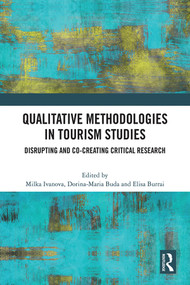 Qualitative Methodologies in Tourism Studies (Disrupting and Co-creating Critical Research) by Milka Ivanova, Dorina-Maria Buda, Elisa Burrai, 9781032227757