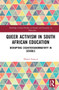Queer Activism in South African Education (Disrupting Cis(hetero)normativity in Schools) by Dennis A. Francis, 9781032034423