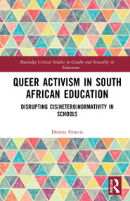 Queer Activism in South African Education (Disrupting Cis(hetero)normativity in Schools) by Dennis A. Francis, 9781032034423