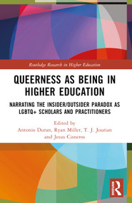Queerness as Being in Higher Education (Narrating the Insider/Outsider Paradox as LGBTQ+ Scholars and Practitioners) by Antonio Duran, Ryan A. Miller, T.J. Jourian, Jesus Cisneros, 9781032185880