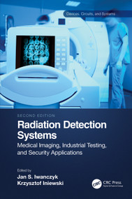 Radiation Detection Systems (Medical Imaging, Industrial Testing, and Security Applications) by Jan Iwanczyk, Krzysztof Iniewski, 9781032110912