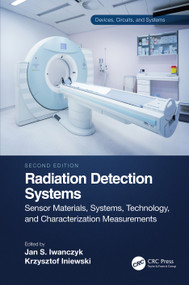Radiation Detection Systems (Sensor Materials, Systems, Technology, and Characterization Measurements) by Krzysztof Iniewski, Jan S. Iwanczyk, 9780367707170