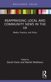 Reappraising Local and Community News in the UK (Media, Practice, and Policy) - 9781032001890 by David Harte, Rachel Matthews, 9781032001890