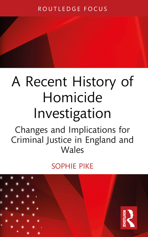 A Recent History of Homicide Investigation (Changes and Implications for Criminal Justice in England and Wales) - 9781032062365 by Sophie Pike, 9781032062365