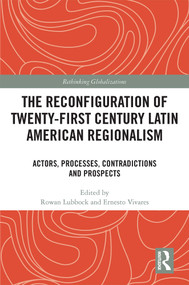 The Reconfiguration of Twenty-first Century Latin American Regionalism (Actors, Processes, Contradictions and Prospects) by Rowan Lubbock, Ernesto Vivares, 9781032329932