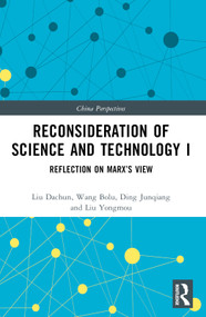 Reconsideration of Science and Technology I (Reflection on Marx's View) by Liu Dachun, Wang Bolu, Ding Junqiang, Liu Yongmou, 9781032298962