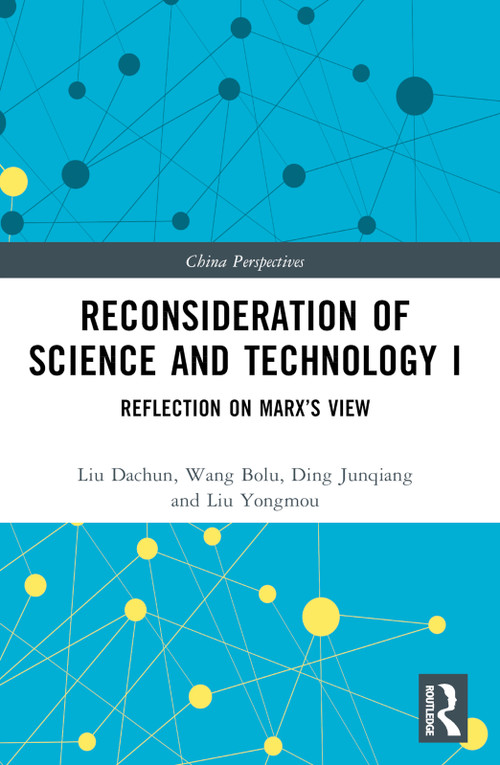 Reconsideration of Science and Technology I (Reflection on Marx's View) by Liu Dachun, Wang Bolu, Ding Junqiang, Liu Yongmou, 9781032298962