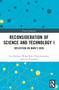 Reconsideration of Science and Technology I (Reflection on Marx's View) by Liu Dachun, Wang Bolu, Ding Junqiang, Liu Yongmou, 9781032298962