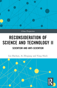 Reconsideration of Science and Technology II (Scientism and Anti-Scientism) by Liu Dachun, Ai Zhiqiang, Yang Huili, 9781032298993