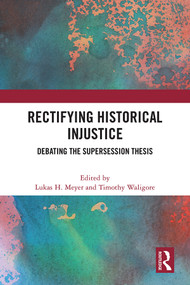 Rectifying Historical Injustice (Debating the Supersession Thesis) by Lukas H. Meyer, Timothy Waligore, 9781032301846
