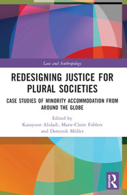 Redesigning Justice for Plural Societies (Case Studies of Minority Accommodation from around the Globe) by Katayoun Alidadi, Marie-Claire Foblets, Dominik Müller, 9781032123516