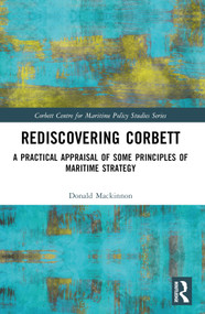 Rediscovering Corbett (A Practical Appraisal of Some Principles of Maritime Strategy) by Donald Mackinnon, 9781032306056