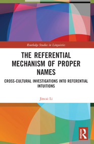 The Referential Mechanism of Proper Names (Cross-cultural Investigations into Referential Intuitions) by Jincai Li, 9780367497729