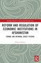 Reform and Regulation of Economic Institutions in Afghanistan (Formal and Informal Credit Systems) by Haroun Rahimi, 9781032157375