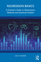 Regression Basics (A Student's Guide to Quantitative Methods and Statistical Analysis) by Leo H. Kahane, 9781032393186