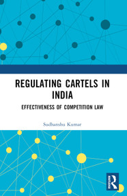 Regulating Cartels in India (Effectiveness of Competition Law) - 9781032389509 by Sudhanshu Kumar, 9781032389509