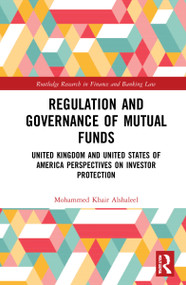 Regulation and Governance of Mutual Funds (United Kingdom and United States of America Perspectives on Investor Protection) by Mohammed Khair Alshaleel, 9780367651121
