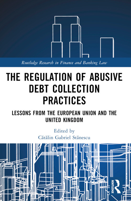 Regulation of Debt Collection in Europe (Understanding Informal Debt Collection Practices) by Cătălin Gabriel Stănescu, 9781032380346