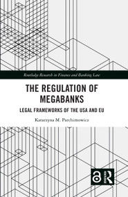 The Regulation of Megabanks (Legal frameworks of the USA and EU) by Katarzyna Parchimowicz, 9781032233550