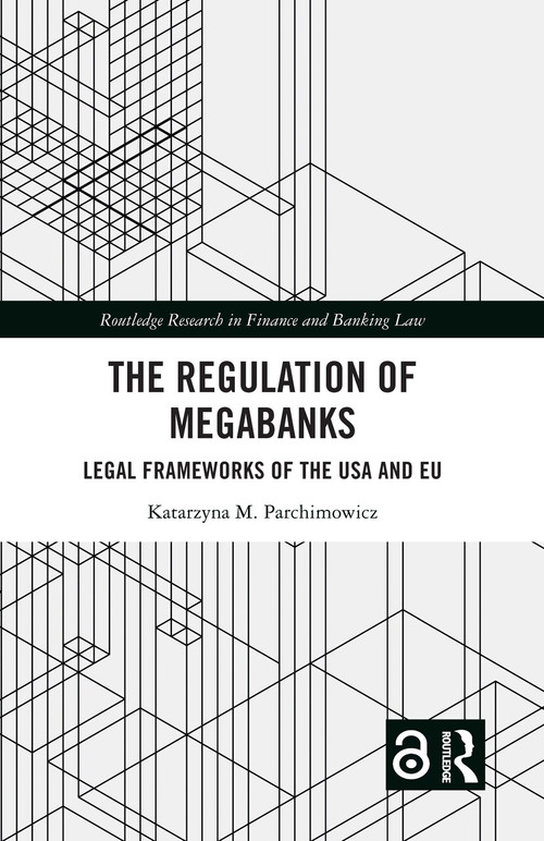 The Regulation of Megabanks (Legal frameworks of the USA and EU) by Katarzyna Parchimowicz, 9781032233550