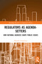 Regulators as Agenda-Setters (How National Agencies Shape Public Issues) - 9781032184067 by Edoardo Guaschino, 9781032184067