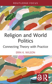 Religion and World Politics (Connecting Theory with Practice) - 9780367684051 by Erin K. Wilson, 9780367684051