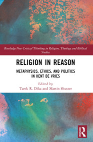Religion in Reason (Metaphysics, Ethics, and Politics in Hent de Vries) by Tarek R. Dika, Martin Shuster, 9781032283319