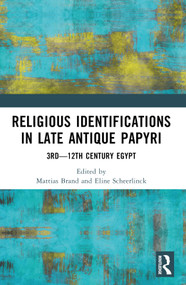 Religious Identifications in Late Antique Papyri (3rd-12th Century Egypt) by Mattias Brand, Eline Scheerlinck, 9781032263502