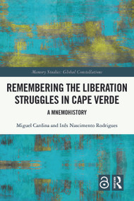 Remembering the Liberation Struggles in Cape Verde (A Mnemohistory) by Miguel Cardina, Inês Nascimento Rodrigues, 9781032208459