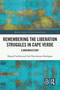Remembering the Liberation Struggles in Cape Verde (A Mnemohistory) by Miguel Cardina, Inês Nascimento Rodrigues, 9781032208459