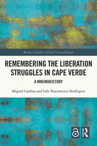 Remembering the Liberation Struggles in Cape Verde (A Mnemohistory) by Miguel Cardina, Inês Nascimento Rodrigues, 9781032208459
