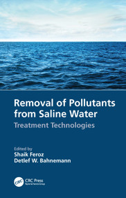 Removal of Pollutants from Saline Water (Treatment Technologies) by Shaik Feroz, Detlef W. Bahnemann, 9781032028361