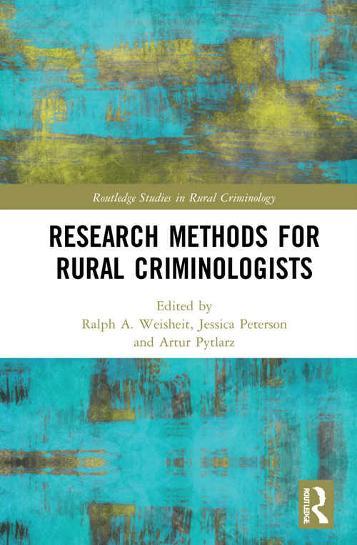 Research Methods for Rural Criminologists by Ralph A. Weisheit, Jessica Peterson, Artur Pytlarz, 9780367632908