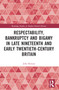 Respectability, Bankruptcy and Bigamy in Late Nineteenth- and Early Twentieth-Century Britain by John Benson, 9780367766863