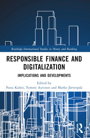 Responsible Finance and Digitalization (Implications and Developments) by Panu Kalmi, Tommi Auvinen, Marko Järvenpää, 9780367700621