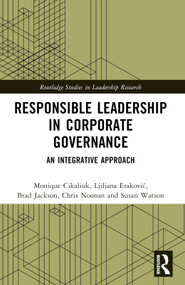 Responsible Leadership in Corporate Governance (An Integrative Approach) by Monique Cikaliuk, Ljiljana Erakovic, Brad Jackson, Chris Noonan, Susan Watson, 9780367515126