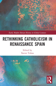 Rethinking Catholicism in Renaissance Spain by Xavier Tubau, 9781032292274