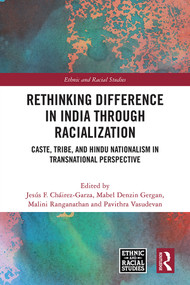 Rethinking Difference in India Through Racialization (Caste, Tribe, and Hindu Nationalism in Transnational Perspective) by Jesús F. Cháirez-Garza, Mabel Denzin Gergan, Malini Ranganathan, Pavithra Vasudevan, 9781032334578
