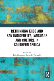Rethinking Khoe and San Indigeneity, Language and Culture in Southern Africa by Julie Grant, Keyan G. Tomaselli, 9781032329215
