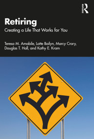 Retiring (Creating a Life That Works for You) by Teresa M. Amabile, Lotte Bailyn, Marcy Crary, Douglas T. Hall, Kathy E. Kram, 9781032451503