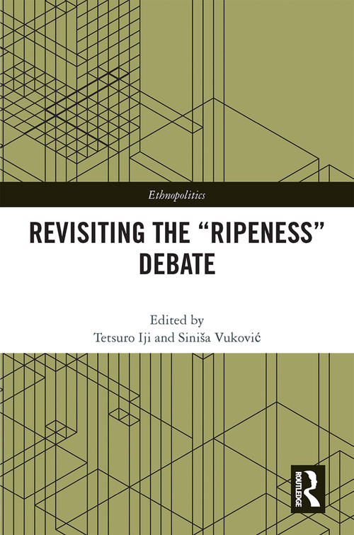 Revisiting the “Ripeness” Debate by Tetsuro Iji, Siniša Vuković, 9781032324975