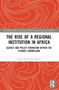 The Rise of a Regional Institution in Africa (Agency and Policy-Formation within the ECOWAS Commission) - 9781032133089 by Lukas Maximilian Müller, 9781032133089
