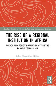 The Rise of a Regional Institution in Africa (Agency and Policy-Formation within the ECOWAS Commission) - 9781032133089 by Lukas Maximilian Müller, 9781032133089