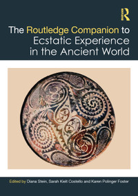The Routledge Companion to Ecstatic Experience in the Ancient World by Diana Stein, Sarah Kielt Costello, Karen Polinger Foster, 9781032108483