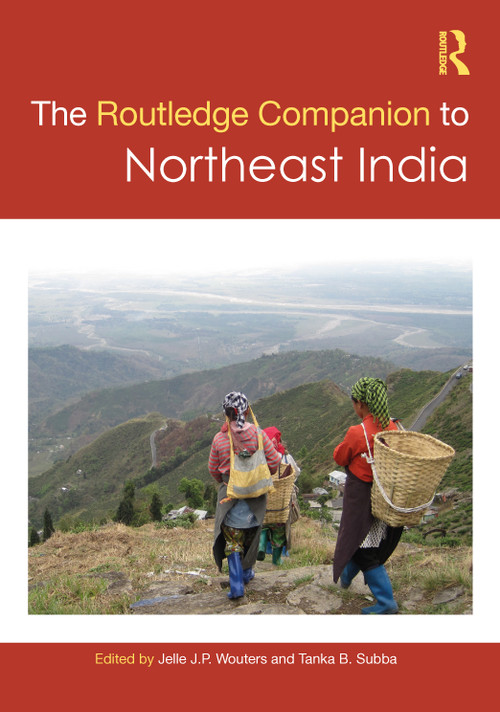 The Routledge Companion to Northeast India by Jelle J. P. Wouters, Tanka B. Subba, 9781032259024
