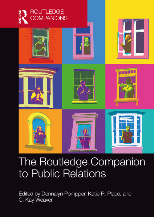 The Routledge Companion to Public Relations by Donnalyn Pompper, Katie R. Place, C. Kay Weaver, 9780367675387
