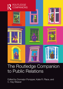 The Routledge Companion to Public Relations by Donnalyn Pompper, Katie R. Place, C. Kay Weaver, 9780367675387